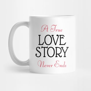 A true love story never ends Mug